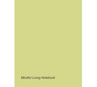 Mindful Living Notebook: Strategies for Achieving Balance, Serenity, and Happiness in Everyday Life