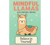 Mindful Llamas Coloring Book: Relaxing Animal Designs with Positive Quotes for Stress Relief and Joy