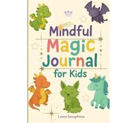 Mindful Magic for Kids: A 1-Minute Daily Gratitude and Mindfulness Journal with Fun Prompts, Mood Dragons, and Drawing Pages for Kids Ages 8 to 12