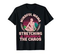 Mindful Mama Stretching Through The Chaos Yoga Mom T-Shirt