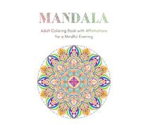 Mindful Mandala Adult Coloring Book with Affirmations: A Calming Adult Coloring Book with Affirmations for a Mindful Evening (Adult Mandala Coloring Books)