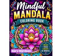 Mindful Mandala Coloring Book: 50 Beautiful Mandala Designs for Relaxation, Stress Relief, Mindfulness, and Creative Expression