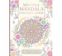MINDFUL MANDALA COLORING BOOK: 50+ Relaxing Mandala Designs for Stress Relief, Mindfulness & Creative Meditation | Adult Coloring Book