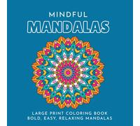 Mindful Mandala Coloring Book: 50 unique beautiful bold and easy relaxing designs for adults. Large Print. Simple to color. Calm and Meditative