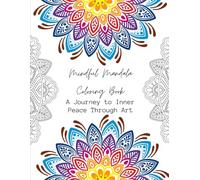 Mindful Mandala Coloring Book: A Journey to Inner Peace Through Art