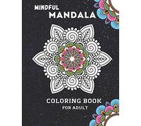 Mindful Mandala Coloring Book For Adult: Inspiring Floral Mandala designs will give you a calming, relaxing, and stress-free experience with hours of ... suitable for all levels of colorists.