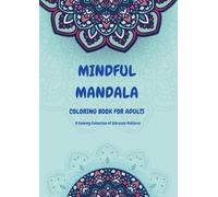 Mindful Mandala Coloring Book For Adults: 100 Intricate Designs to Inspire Calm, Creativity, and Inner Focus