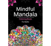 Mindful Mandala Coloring Book for Adults: 50+ Stunning Designs for Stress Relief, Mindfulness & Relaxation | Beautiful Patterns for Creative Fun & Meditation