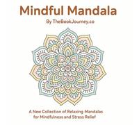 Mindful Mandala for Relaxation - Volume 2: 50 New and Unique Mandala Designs for Stress Relief, Focus, and Creativity by TheBookJourney.Co