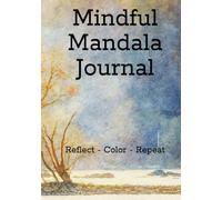 Mindful Mandala Journal: Reflect, Color, Repeat