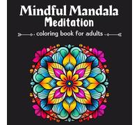 Mindful Mandala Meditation Coloring Book for Adults Art: Perfect for Stress Relief and Enhancing Creativity. Positive Affirmations for Spiritual Wellness, Awakening, Meditation Exercises