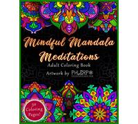 Mindful Mandala Meditations: Simple and Complex Adult Coloring Book to improve mindfulness and reduce stress