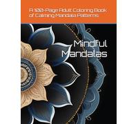Mindful Mandalas: A 100-Page Adult Coloring Book of Calming Mandala Patterns