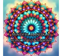 Mindful Mandalas: A Beautifully Intricate Coloring Book for Adults to Relax, Focus, and Unwind: Relaxing coloring book to unwind and recharge