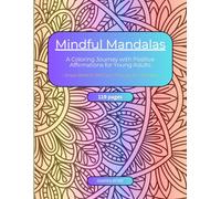 Mindful Mandalas: A Coloring Journey For Young Adults: Stress Relief & Self-Care Through Art Therapy