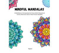 Mindful Mandalas: A Mindfulness Coloring Book for Stress Relief, Relaxation & Anxiety Reduction with 50 Hand-Drawn Mandalas