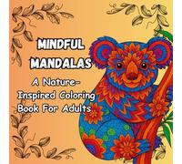 Mindful Mandalas: A Nature-Inspired Coloring Book For Adults