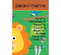 "Mindful Mandalas: A Relaxing Coloring Book for Stress Relief and Creativity": "Unwind, De-stress, and Unleash Your Creativity with Beautiful Mandalas and Intricate Designs"