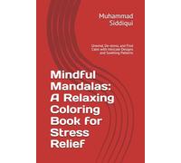 Mindful Mandalas: A Relaxing Coloring Book for Stress Relief: Unwind, De-stress, and Find Calm with Intricate Designs and Soothing Patterns
