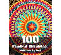 Mindful Mandalas Adult Coloring Book: 100 Mandala Patterns for Stress Relief and Relaxation
