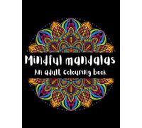 Mindful Mandalas: An adult colouring book
