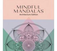 Mindful Mandalas: Architecture Edition - 50 meditative Mandalas für Erwachsene mit architektonischem Touch