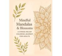 Mindful Mandalas & Blossoms: A Stress Relief Coloring Book for Adults: By alien being for real
