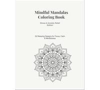Mindful Mandalas Coloring Book: 50 Relaxing Mandala Designs for Adults to Reduce Stress and Anxiety (Mindful Mandalas Coloring Series)