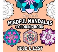 Mindful Mandalas Coloring Book: Bold & Easy For Adults & Kids. Unwind With These 50 Big & Simple, Relaxing Mandala Designs.