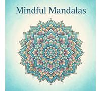 Mindful Mandalas Coloring Book for Calm, Meditative, Stress Relief
