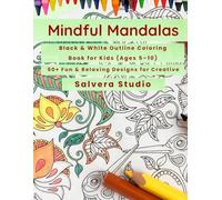 Mindful Mandalas Coloring Book for Kids: Relaxing and Fun Patterns for Ages 5-10: A Calming Coloring Journey to Spark Creativity, Focus, and Mindfulness