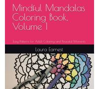 Mindful Mandalas Coloring Book, Volume 1: Easy Patterns for Adult Coloring and Peaceful Moments