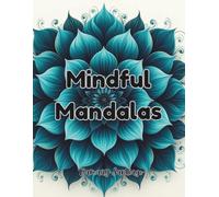 Mindful Mandalas: Confidence, Calm, and Creativity - All in One Coloring Book