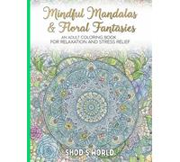 Mindful Mandalas & Floral Fantasies | An Adult Coloring Book For Relaxation And Stress Relief | Shod's World | Stress Relief Coloring Book (Stress ... | Simple Art, Bold, Easy | Shod's World)