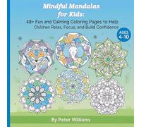 Mindful Mandalas for Kids: 48+ Fun and Calming Coloring Pages to Help Children Relax, Focus, and Build Confidence: A Positive and Mindfulness Activity ... Ages 4-10 | Boost Creativity, Calm Emotions