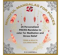 Mindful Mandalas for Pisces: 24 Personalized PISCES Mandalas to color for Meditation and Stress Relief. Adults and Teens. (Mindful Mandalas: Zodiac ... every sign: A series for Teens and Adults)