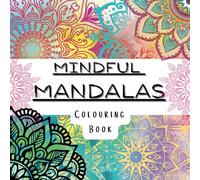 Mindful Mandalas: Intricate Designs to Soothe the Mind and Spark Creativity