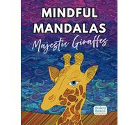 Mindful Mandalas: Majestic Giraffes | A Relaxing Coloring Book for Kids & Adults Featuring Beautiful Giraffe Mandalas for Stress Relief and ... Activity Book for Relaxing and Anxiety Relief
