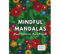 Mindful Mandalas: Pure Patterns. Pure Peace.