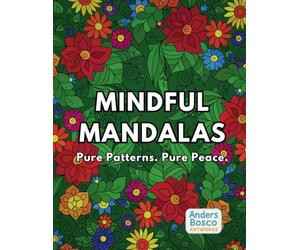 Mindful Mandalas: Pure Patterns. Pure Peace.