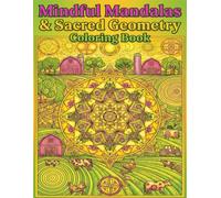 Mindful Mandalas & Sacred Geometry: A Relaxing Coloring Journey for Calm, Focus, and Flow