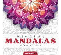 Mindful Mandalas Volume 3: A Bold and Easy Adult and Kids Coloring Book With 40 Relaxing Mandalas For Stress Relief and Mindfulness