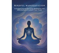 Mindful Manifestation: A Guided Journal for Using Meditation and Affirmations to Achieve Your Goals: Micro Book - B14