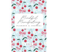 Mindful Manifesting Planner & Journal: Manifest your dream life and track your progress throughout the year