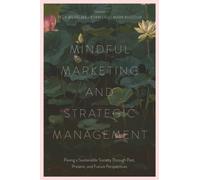 Mindful Marketing and Strategic Management : Paving a Sustainable Society Through Past, Present, and Future Perspectives