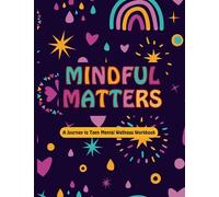 Mindful Matters A Journey to Teen Mental Wellness Workbook: Guided Journal for Healing and Self Discovery