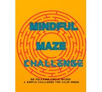 MINDFUL MAZE CHALLENGE: 50 Circular Maze Puzzles to Boost Focus, Patience, and Relaxation