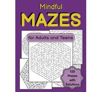 Mindful Mazes for Adults and Teens: Moderate, Challenging & Advanced Maze Craze Puzzle Book with Solutions
