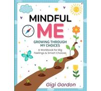 Mindful Me Growing Through My Choices: A Workbook For Big Feelings and Smart Choices