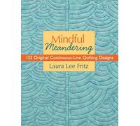 Mindful Meandering: 132 Original Continuous-Line Quilting Designs